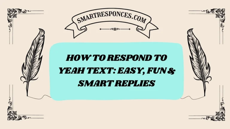 201+ How to Respond to Yeah Text: Easy, Fun & Smart Replies