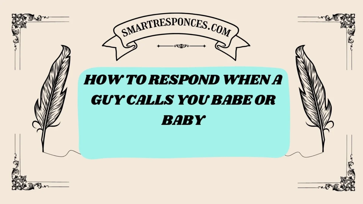 201+ How to Respond When a Guy Calls You Babe or Baby