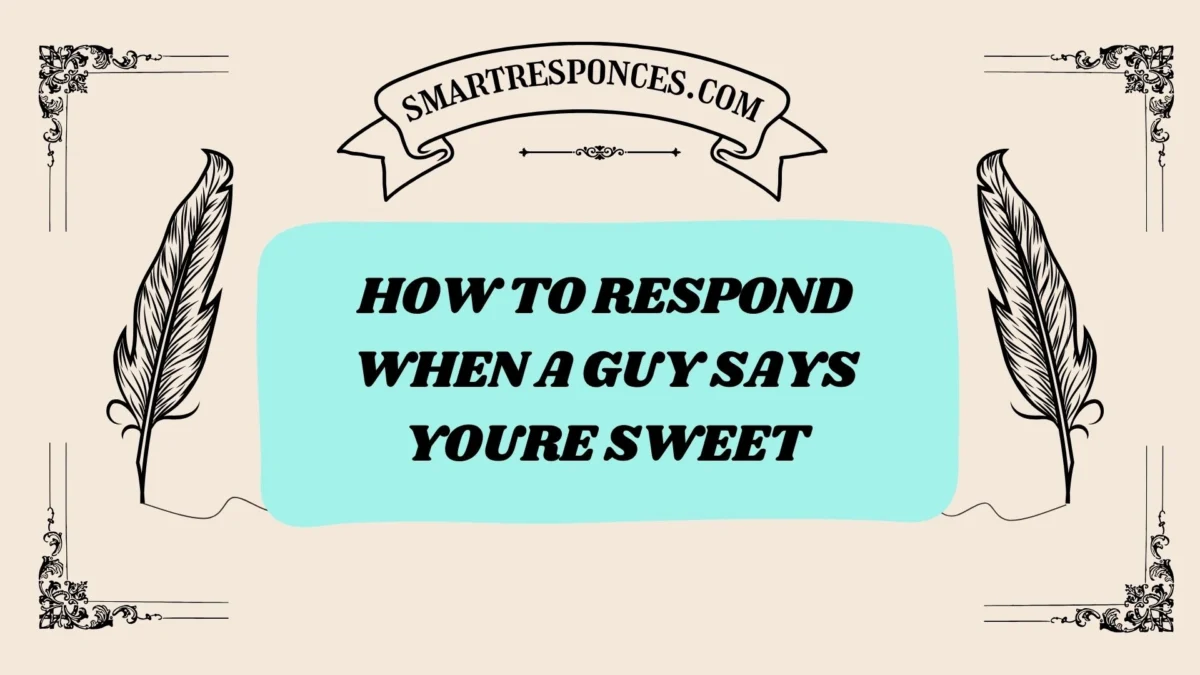 201+ how to respond when a guy says youre sweet