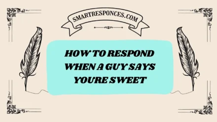 201+ how to respond when a guy says youre sweet