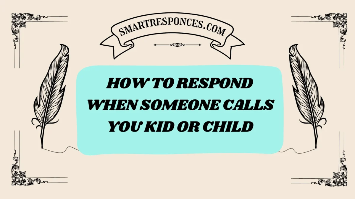 201+ How to Respond When Someone Calls You Kid or Child