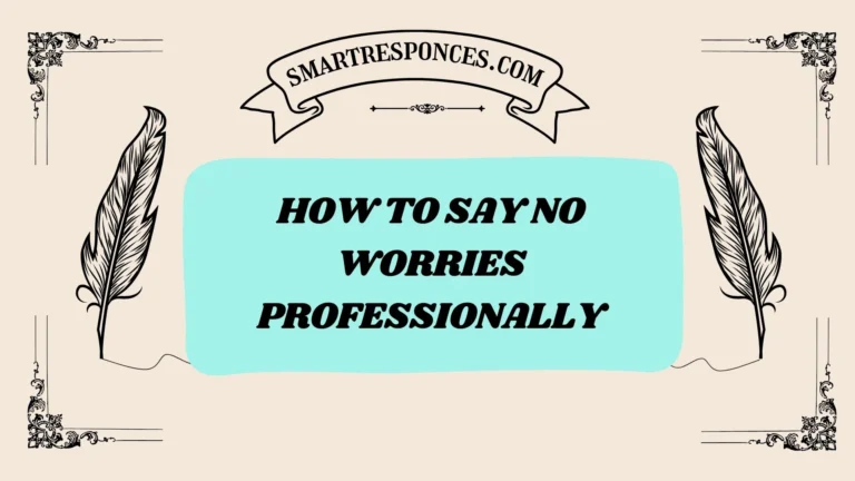 201+ How to Say No Worries Professionally (Polite & Confident Replies)