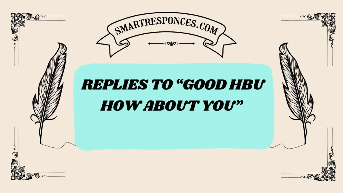 201+ Replies to โGood HBU How About Youโ Text (2025 Trending Edition)