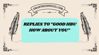 201+ Replies to “Good HBU How About You” Text (2025 Trending Edition)