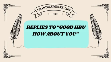 201+ Replies to “Good HBU How About You” Text (2025 Trending Edition)