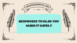 201+ Responses to Glad You Made It Safely