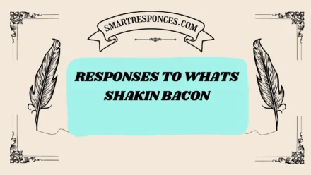 201+ responses to whats shakin bacon