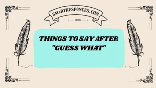 201+ Things to Say After “Guess What” (2025 Fun & Clever Responses)
