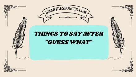 201+ Things to Say After “Guess What” (2025 Fun & Clever Responses)