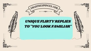 201+ Unique Flirty Replies to “You Look Familiar”