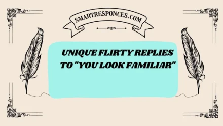 201+ Unique Flirty Replies to “You Look Familiar”