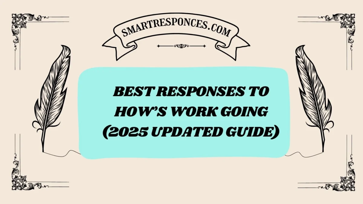 201+ Best Responses to How’s Work Going (2025 Updated Guide)