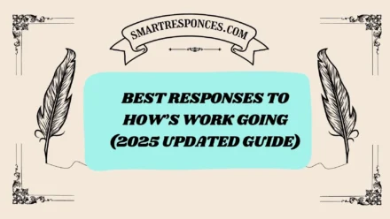 201+ Best Responses to How’s Work Going (2025 Updated Guide)