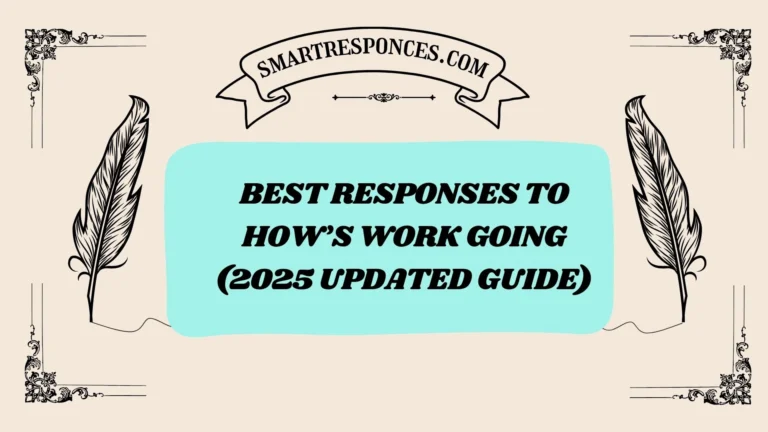 201+ Best Responses to How’s Work Going (2025 Updated Guide)