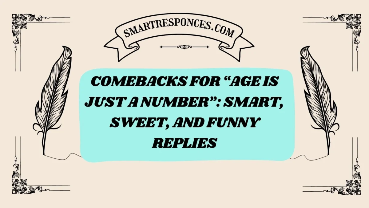 200+Comebacks for “Age Is Just a Number”: Smart, Sweet, and Funny Replies