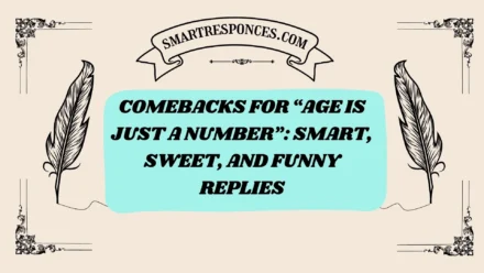 200+Comebacks for “Age Is Just a Number”: Smart, Sweet, and Funny Replies