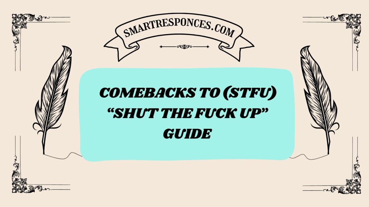 200+ Comebacks to (STFU) “Shut the Fuck Up” Guide
