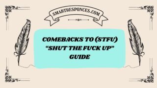 200+ Comebacks to (STFU) “Shut the Fuck Up” Guide