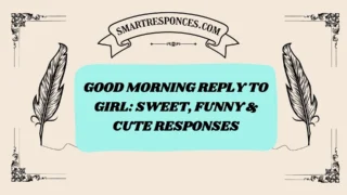 200+ Good Morning Reply to Girl: Sweet, Funny & Cute Responses
