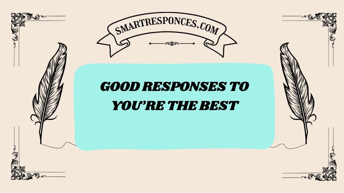 201+ Good Responses to You’re the Best [2025 Trending Edition]