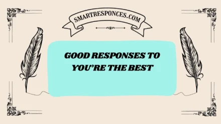 201+ Good Responses to You’re the Best [2025 Trending Edition]