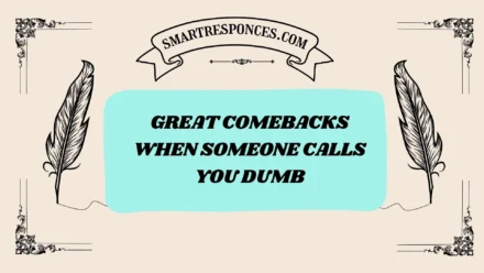 200+ Great Comebacks When Someone Calls You Dumb