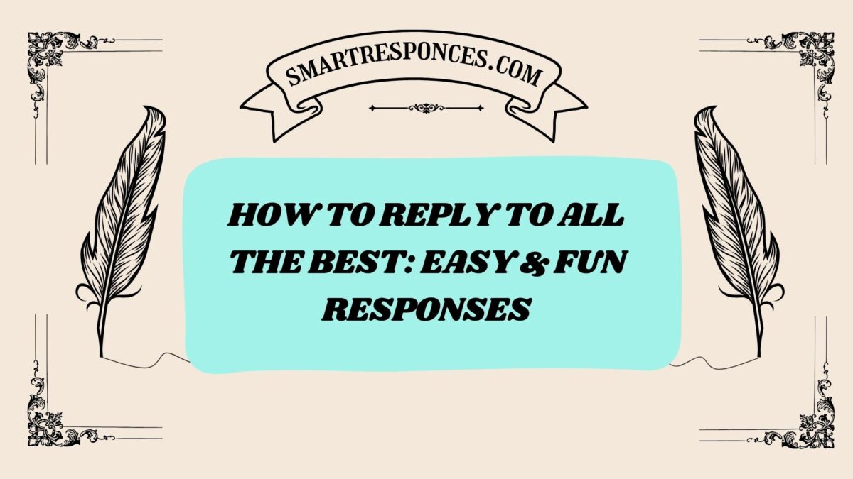 200+ How to Reply to All the Best: Easy & Fun Responses