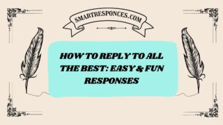 200+ How to Reply to All the Best: Easy & Fun Responses
