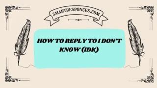 201+ How to Reply to I Don’t Know (IDK)