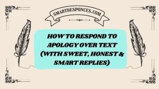 201+ How to Respond to Apology Over Text (With Sweet, Honest & Smart Replies)