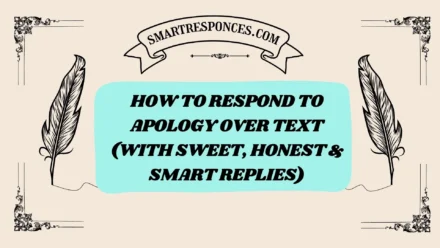 201+ How to Respond to Apology Over Text (With Sweet, Honest & Smart Replies)