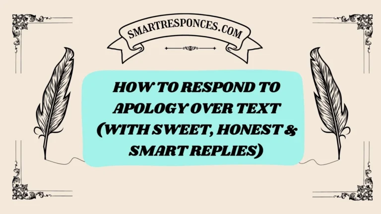 201+ How to Respond to Apology Over Text (With Sweet, Honest & Smart Replies)