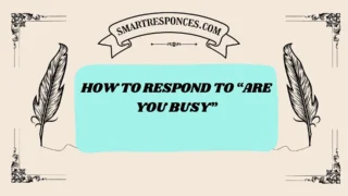 201+ How to Respond to “Are You Busy” (Smart, Funny & Flirty Replies 2025)