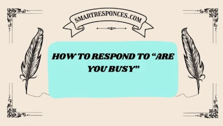 201+ How to Respond to “Are You Busy” (Smart, Funny & Flirty Replies 2025)