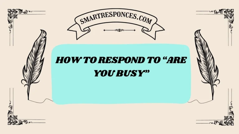 201+ How to Respond to “Are You Busy” (Smart, Funny & Flirty Replies 2025)