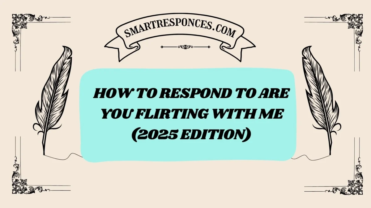 201+ How to Respond to Are You Flirting with Me (2025 Edition)