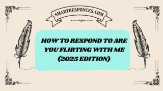 201+ How to Respond to Are You Flirting with Me (2025 Edition)