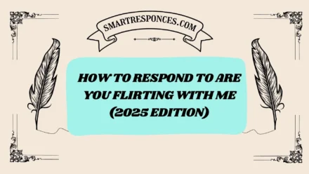 201+ How to Respond to Are You Flirting with Me (2025 Edition)