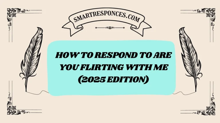 201+ How to Respond to Are You Flirting with Me (2025 Edition)
