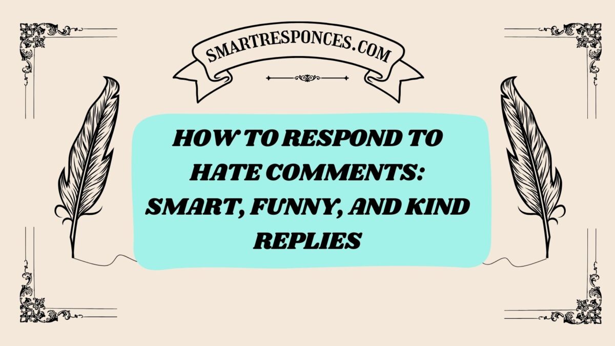 200+ How to Respond to Hate Comments: Smart, Funny, and Kind Replies