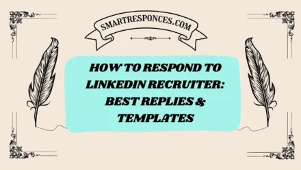 200+ How to Respond to LinkedIn Recruiter: Best Replies & Templates