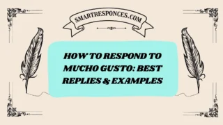 200+How to Respond to Mucho Gusto: Best Replies & Examples