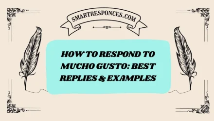 200+How to Respond to Mucho Gusto: Best Replies & Examples