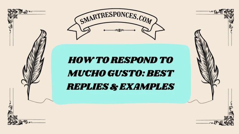 200+How to Respond to Mucho Gusto: Best Replies & Examples