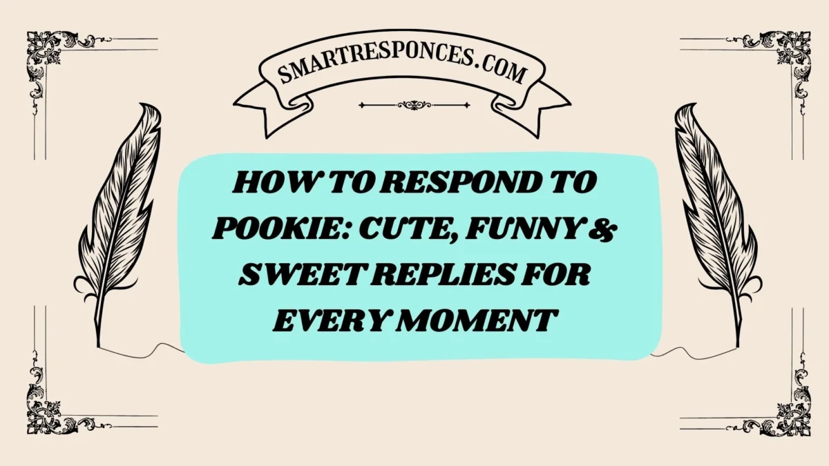 200+How to Respond to Pookie: Cute, Funny & Sweet Replies for Every Moment