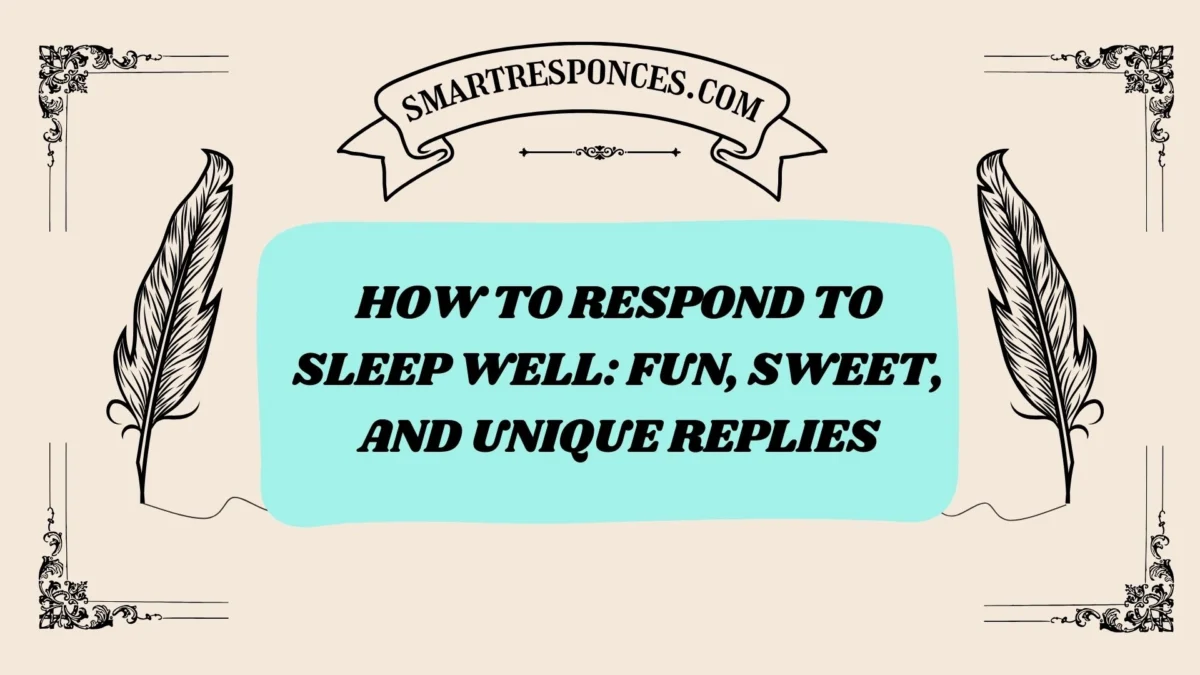 200+ How to Respond to Sleep Well: Fun, Sweet, and Unique Replies