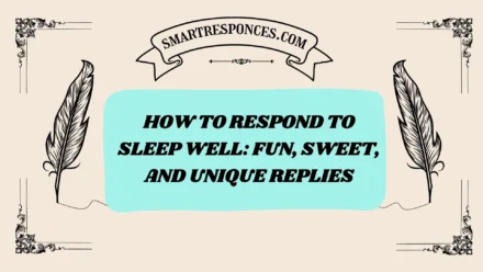 200+ How to Respond to Sleep Well: Fun, Sweet, and Unique Replies