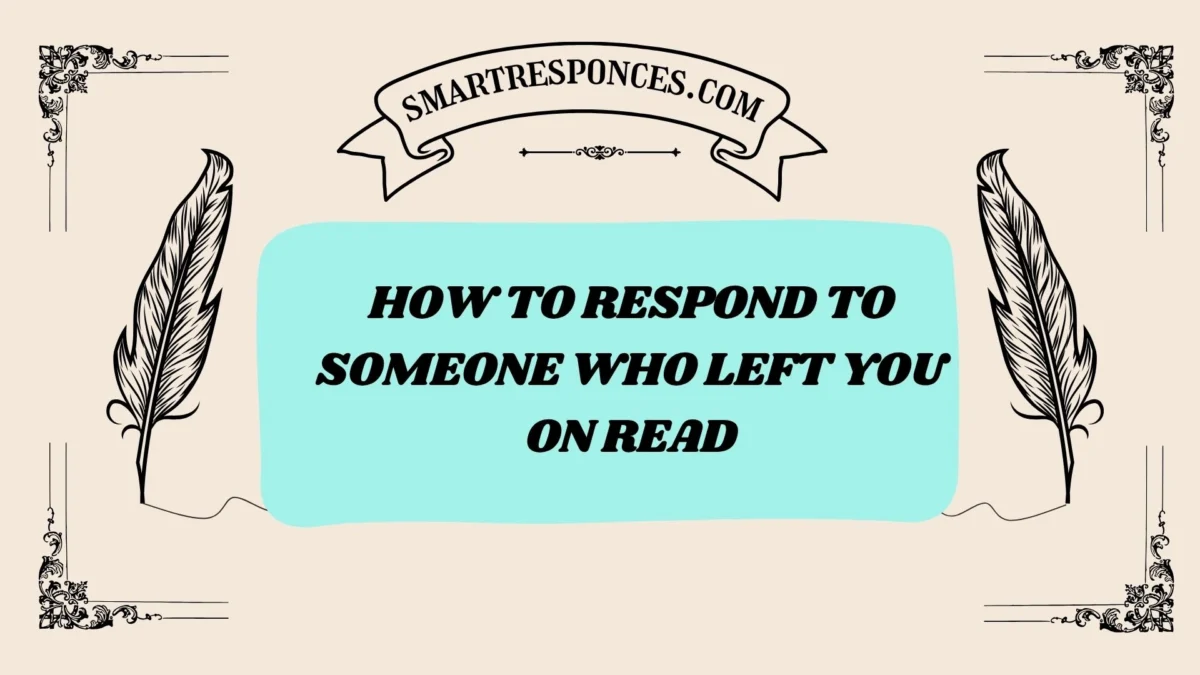 201+ How to Respond to Someone who left you on read