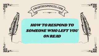 201+ How to Respond to Someone who left you on read