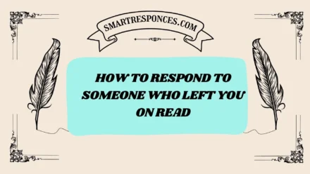 201+ How to Respond to Someone who left you on read